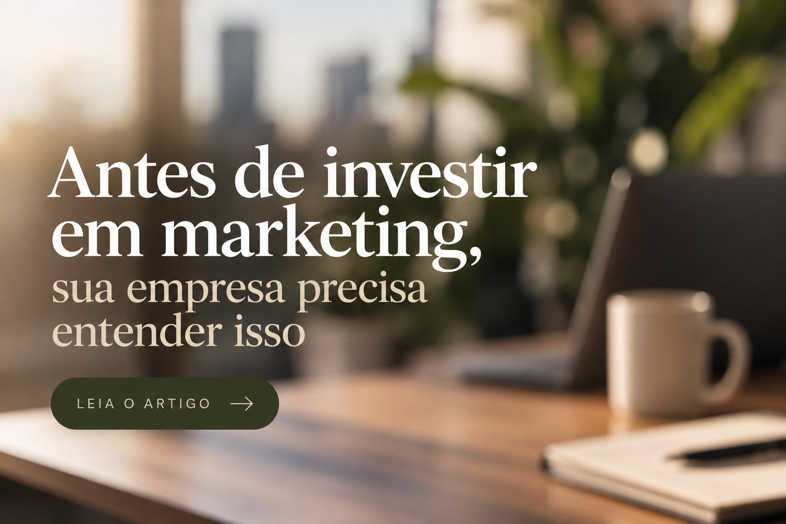 Antes de investir em marketing, sua empresa precisa entender isso
